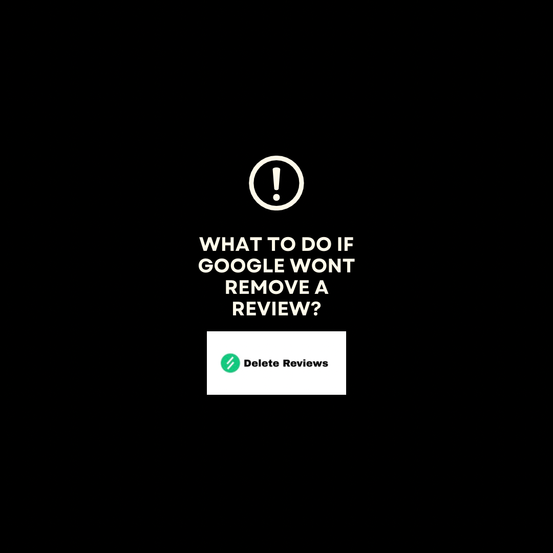 What To Do If Google Won’t Remove A Review